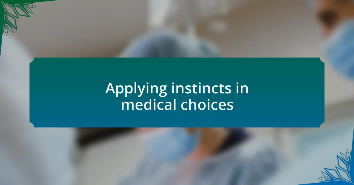 Applying instincts in medical choices