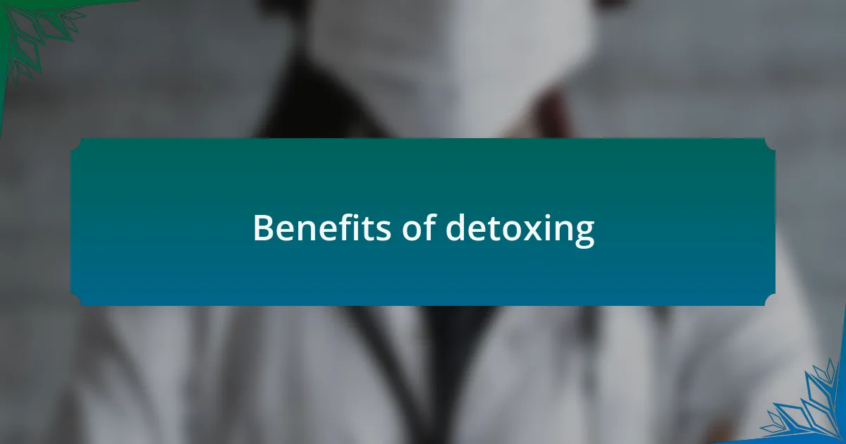 Benefits of detoxing