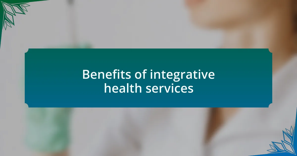 Benefits of integrative health services