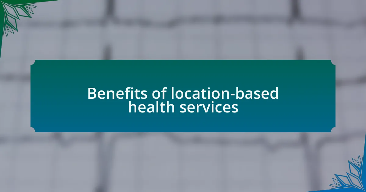 Benefits of location-based health services