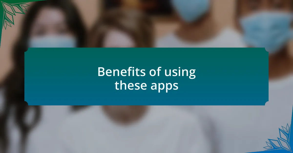 Benefits of using these apps