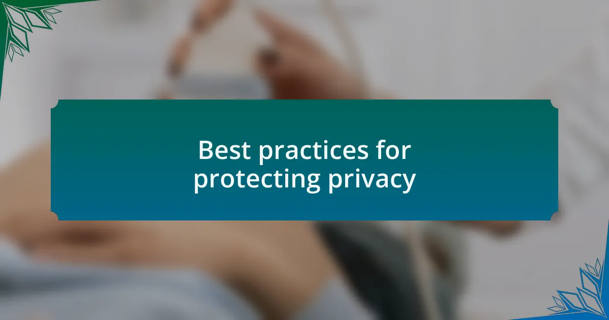 Best practices for protecting privacy