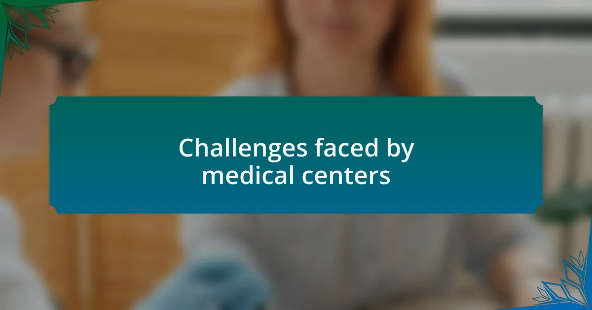 Challenges faced by medical centers