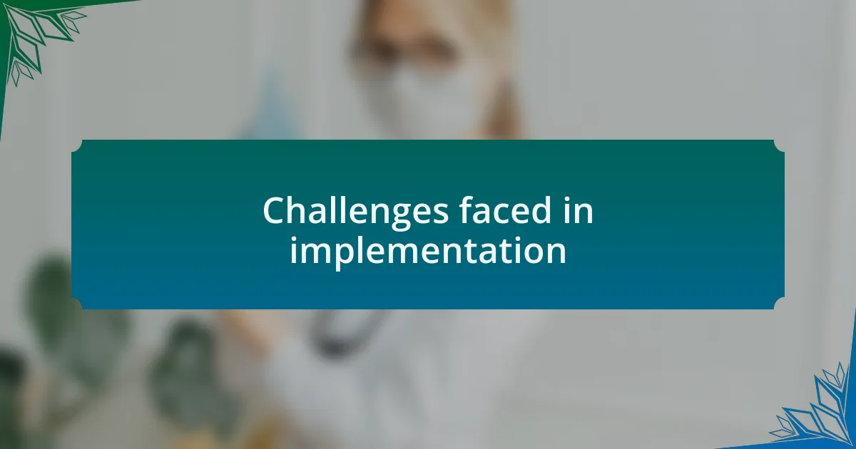 Challenges faced in implementation