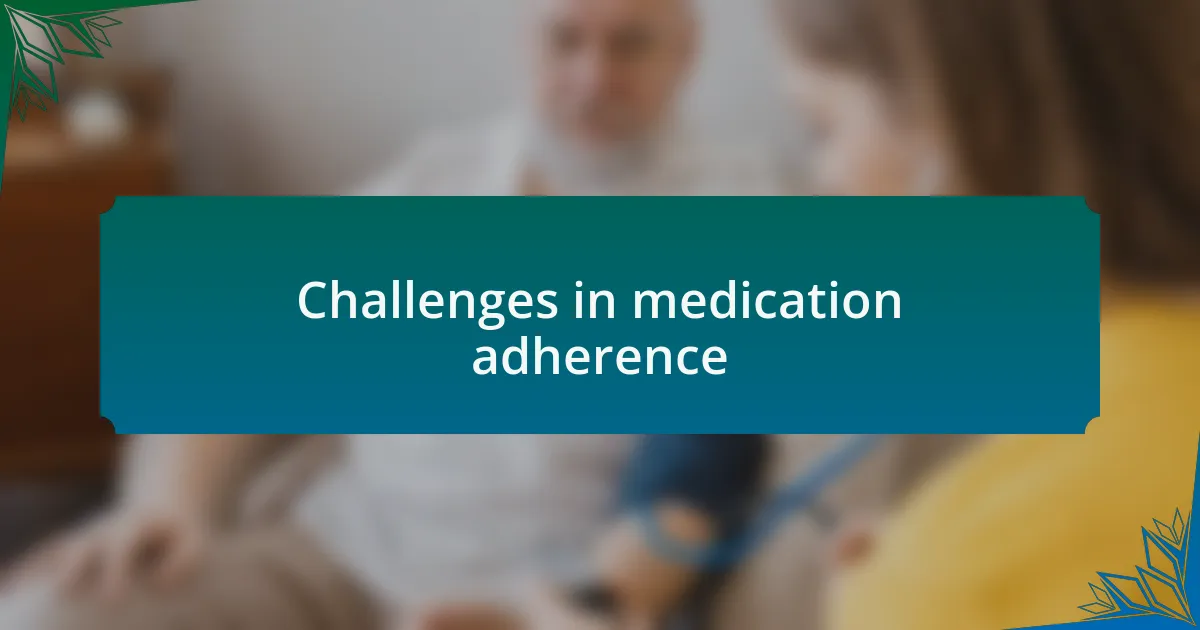 Challenges in medication adherence