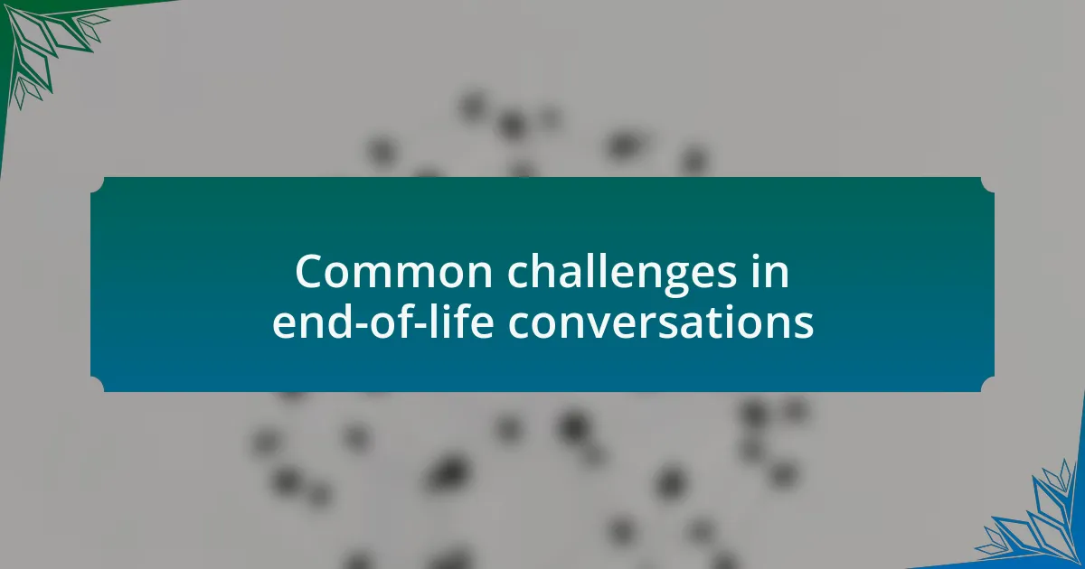 Common challenges in end-of-life conversations