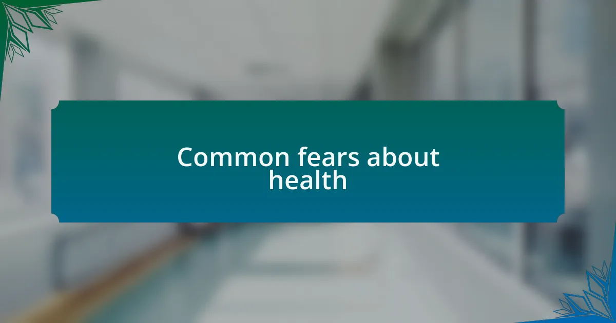 Common fears about health