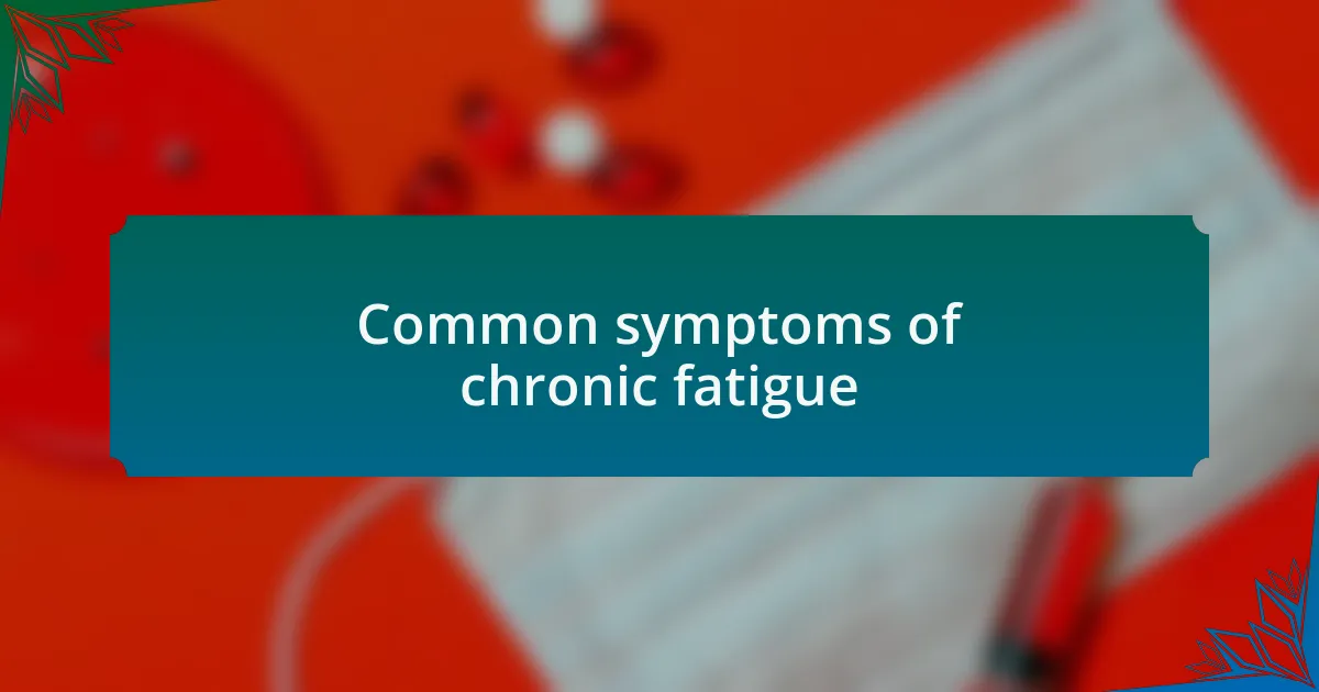 Common symptoms of chronic fatigue