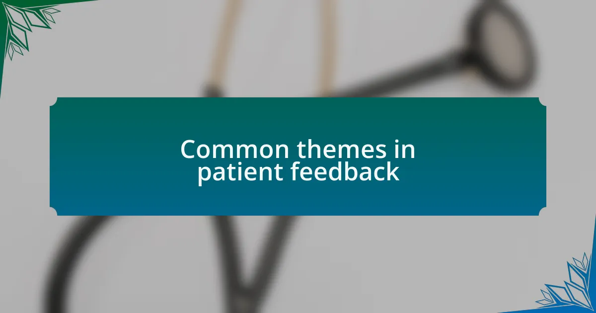 Common themes in patient feedback