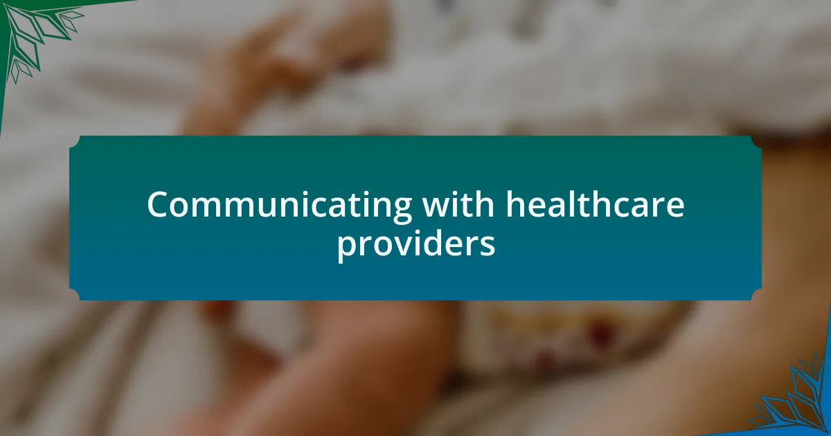 Communicating with healthcare providers