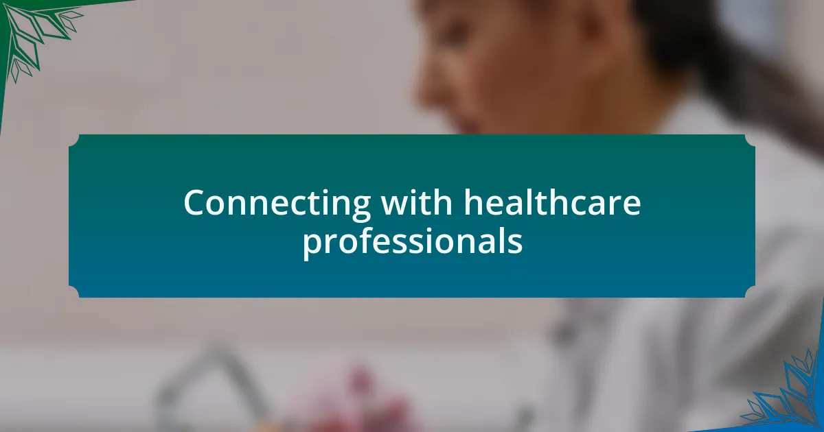 Connecting with healthcare professionals