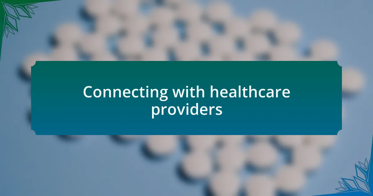 Connecting with healthcare providers