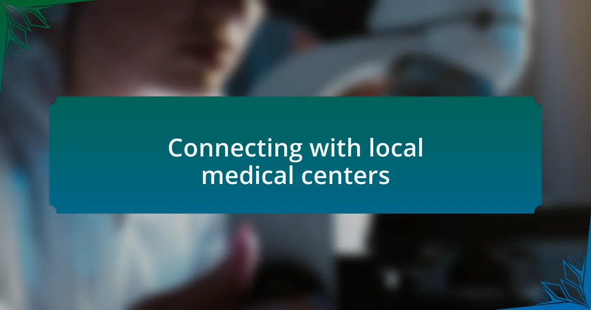 Connecting with local medical centers