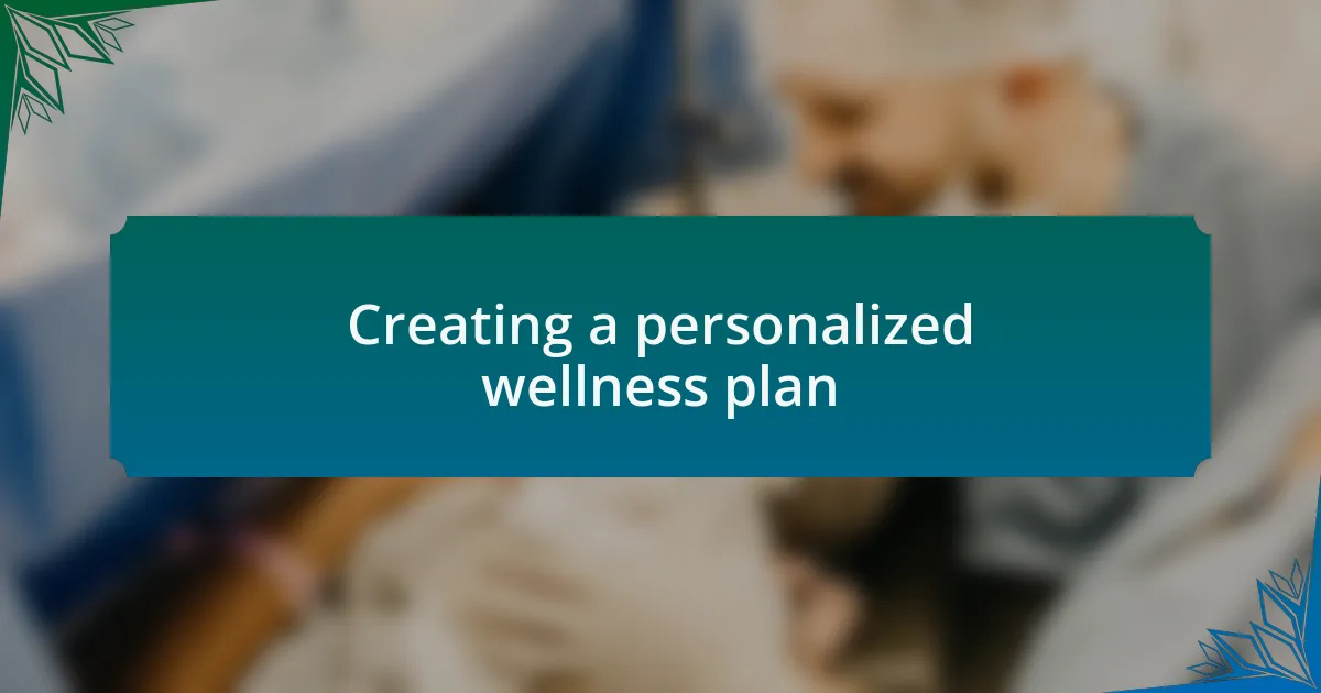 Creating a personalized wellness plan