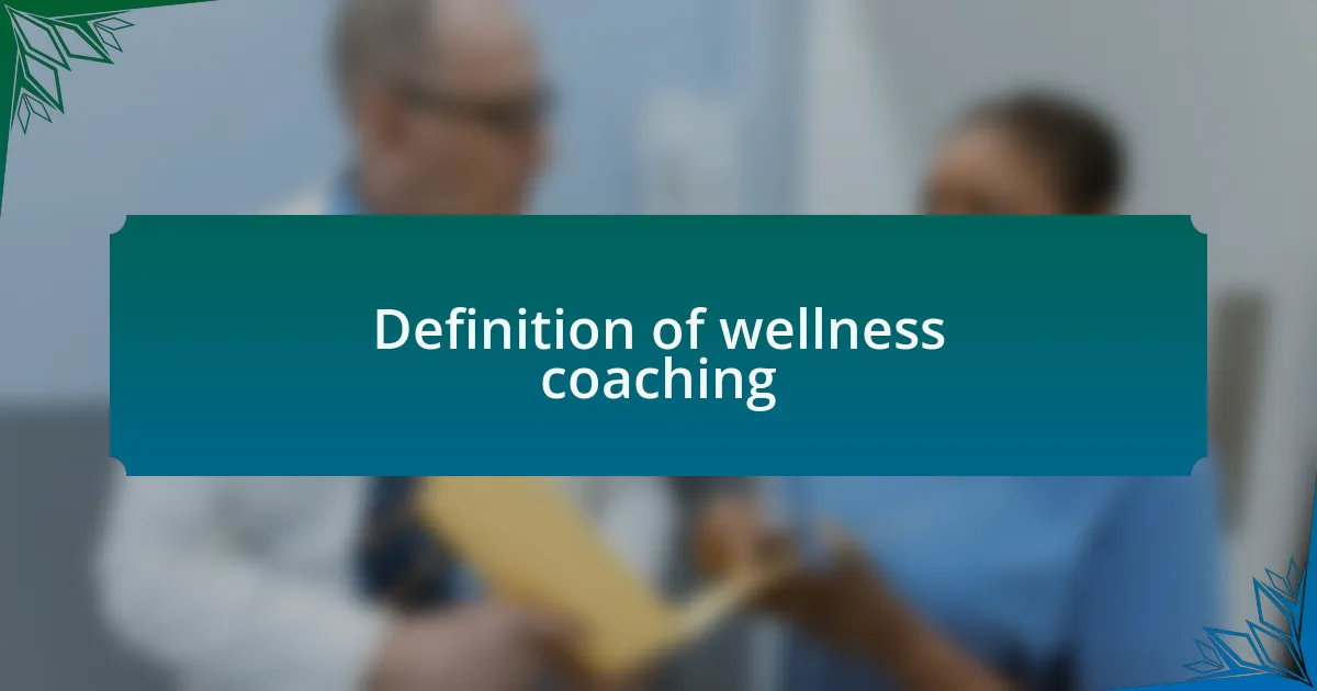 Definition of wellness coaching