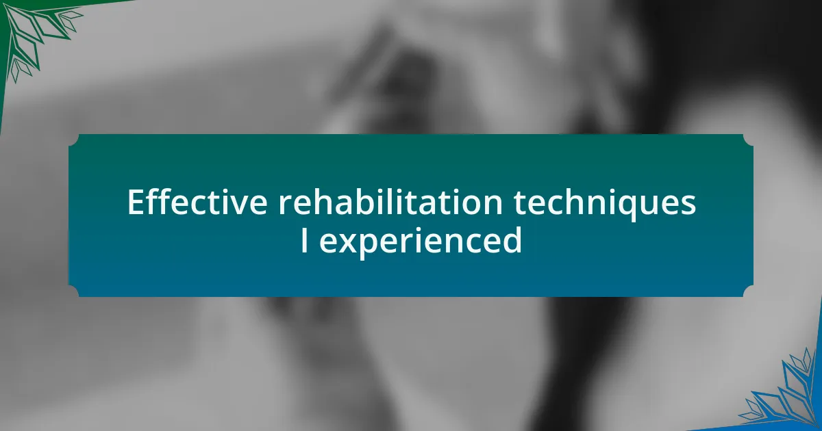 Effective rehabilitation techniques I experienced