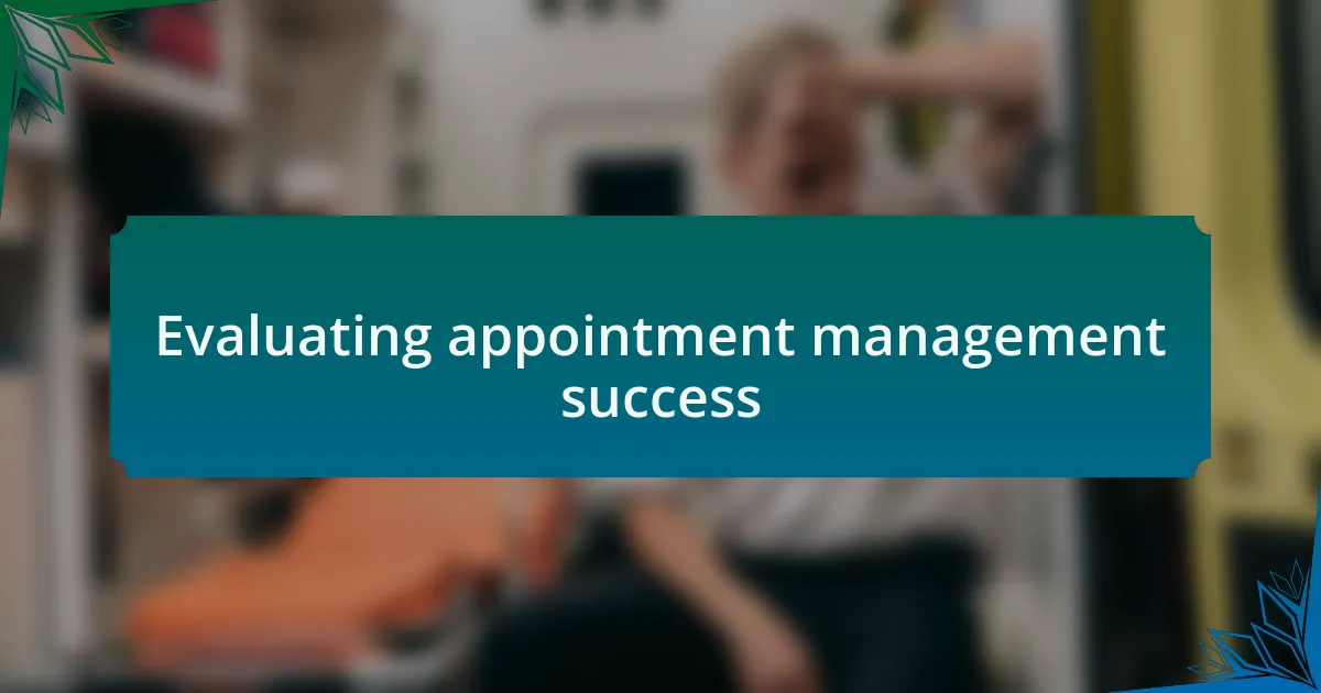 Evaluating appointment management success