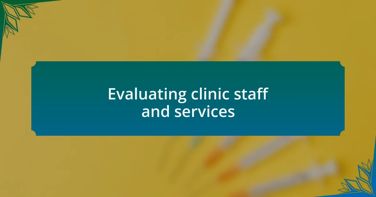 Evaluating clinic staff and services