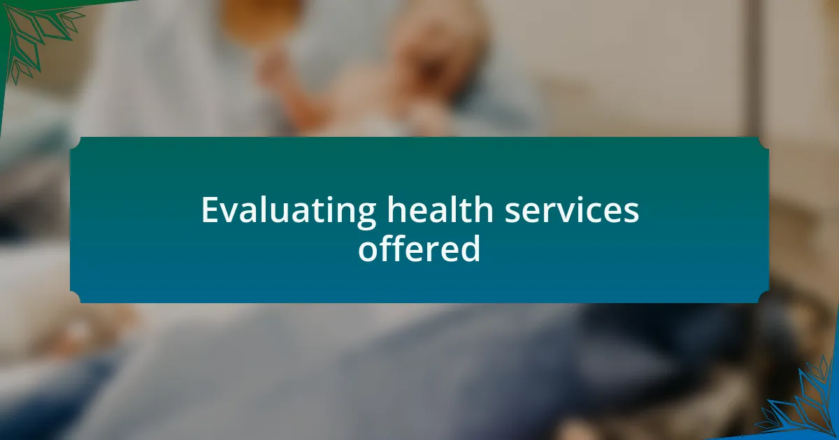 Evaluating health services offered