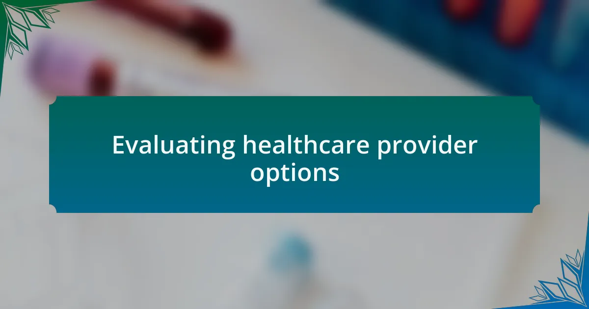Evaluating healthcare provider options