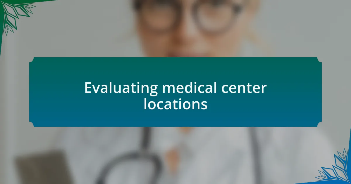 Evaluating medical center locations