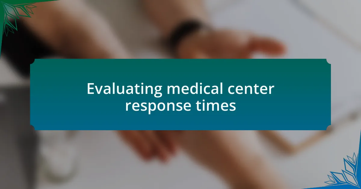 Evaluating medical center response times