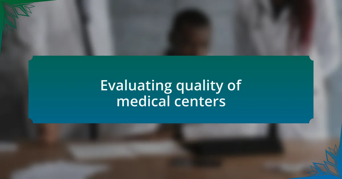 Evaluating quality of medical centers