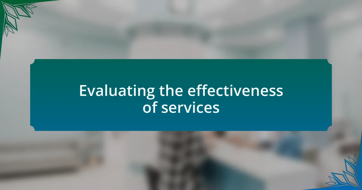 Evaluating the effectiveness of services
