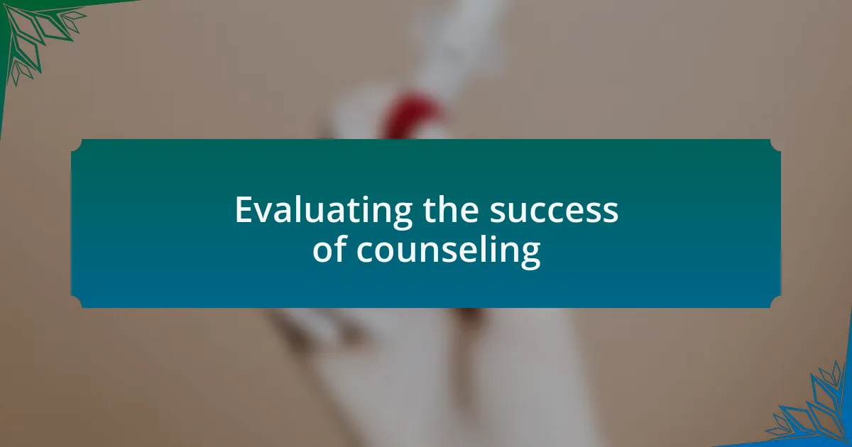 Evaluating the success of counseling
