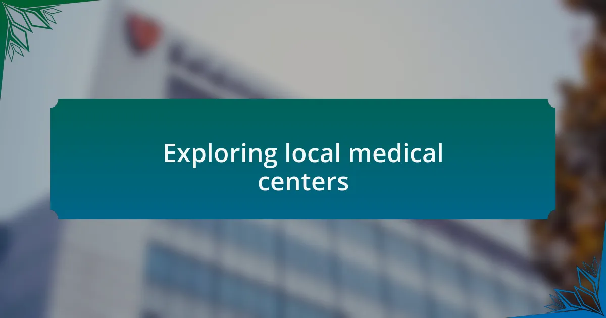 Exploring local medical centers
