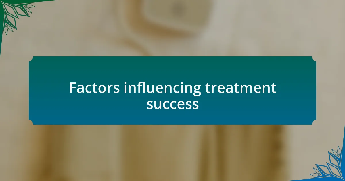Factors influencing treatment success