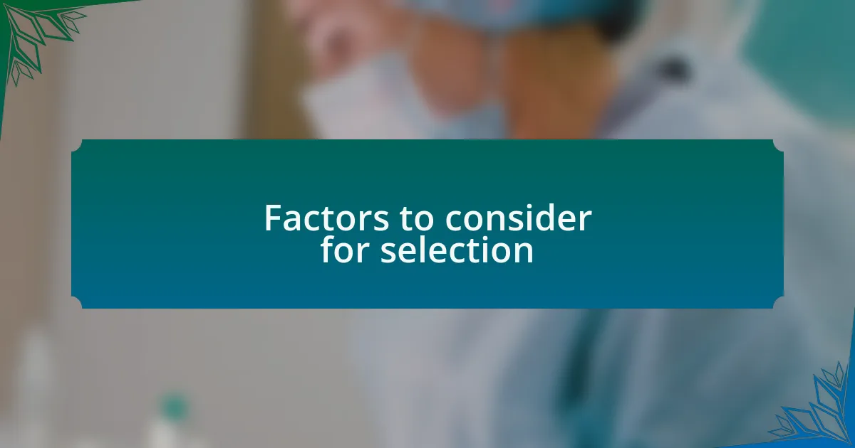 Factors to consider for selection