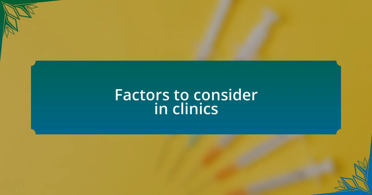 Factors to consider in clinics