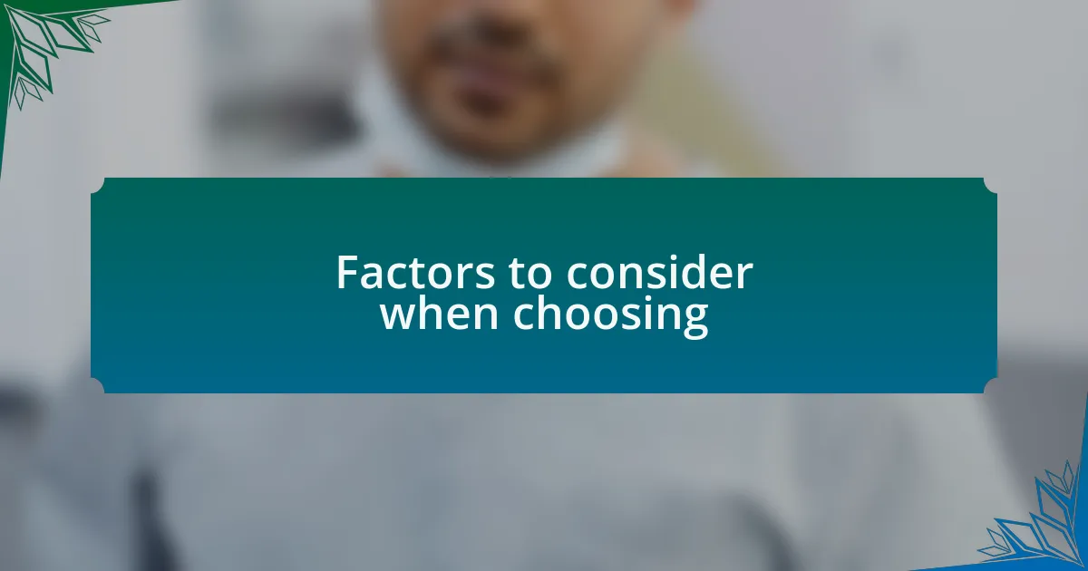 Factors to consider when choosing