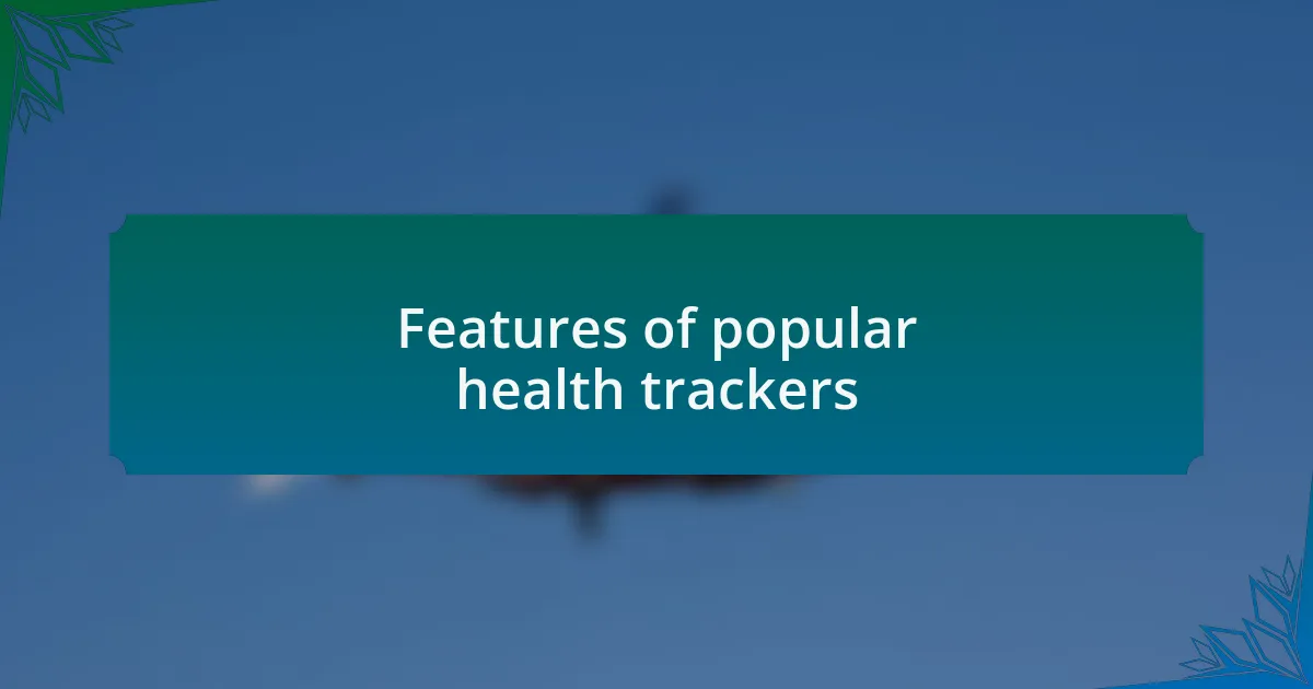 Features of popular health trackers