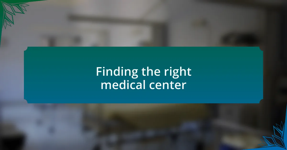 Finding the right medical center