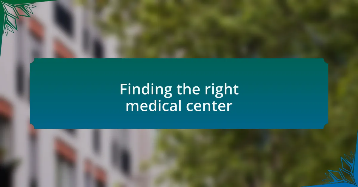 Finding the right medical center