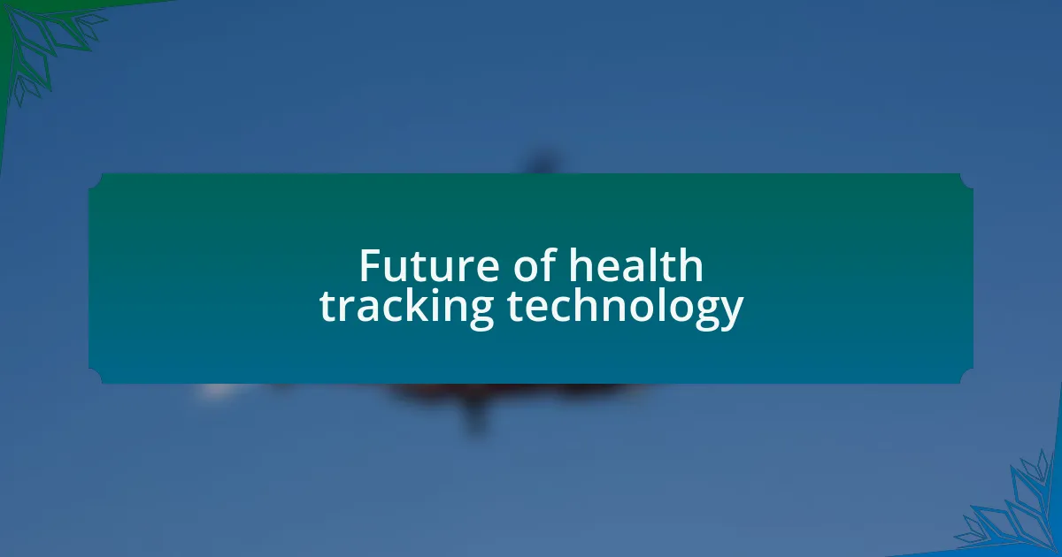 Future of health tracking technology