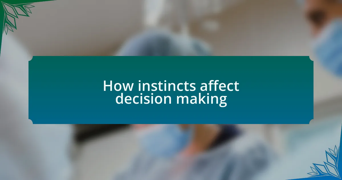 How instincts affect decision making