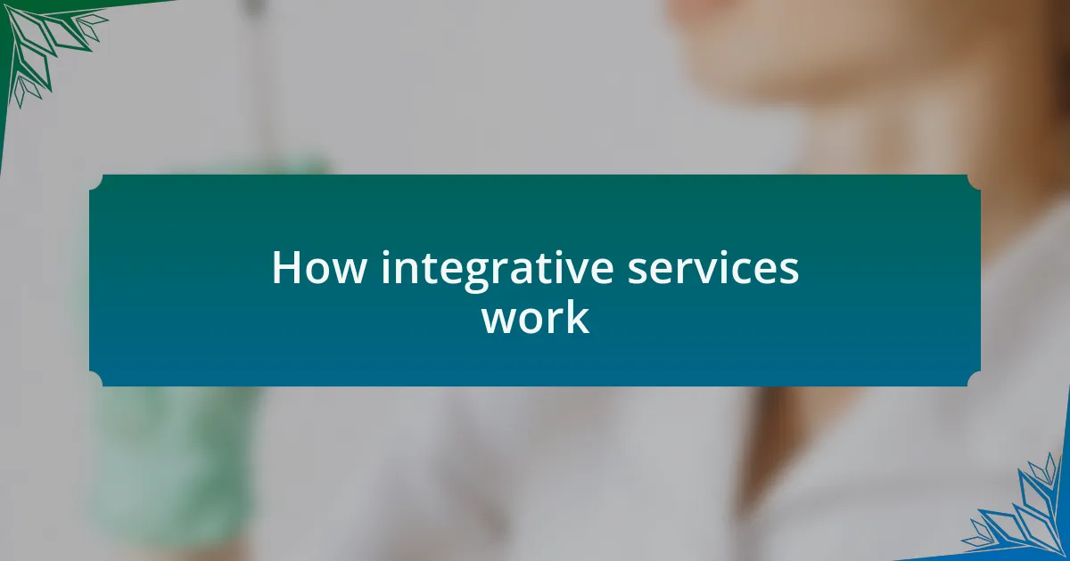 How integrative services work