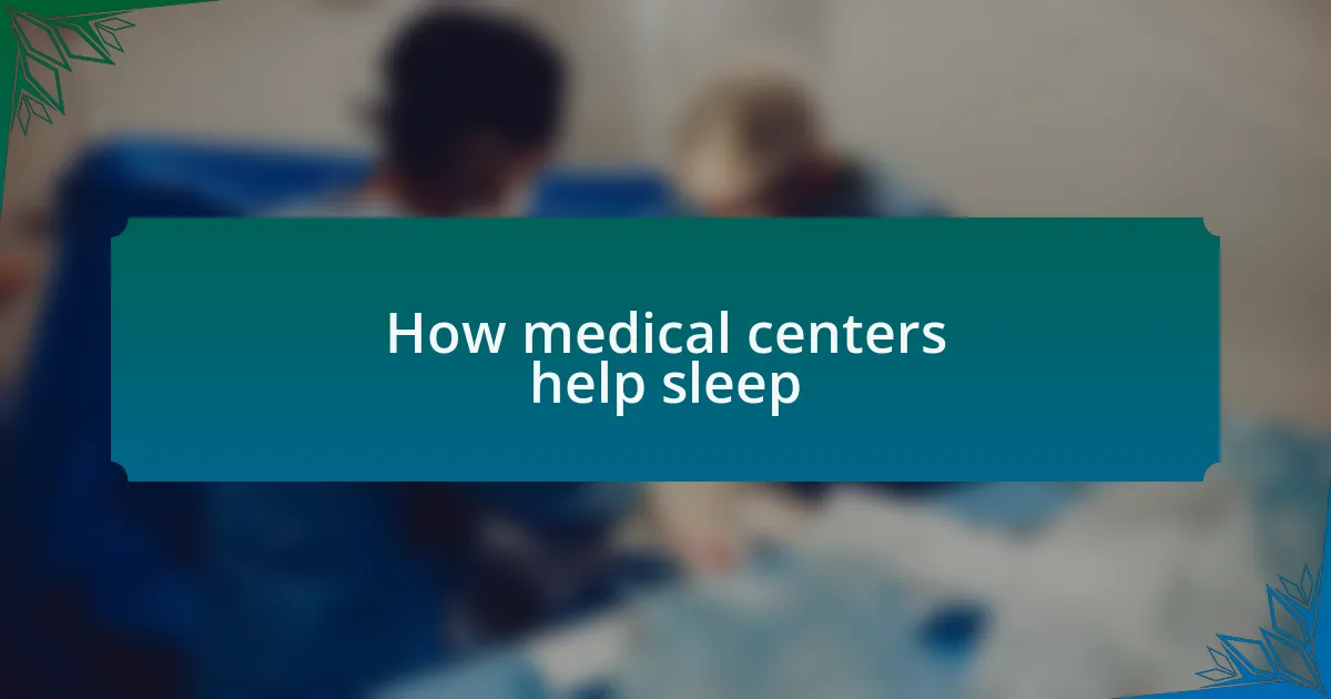 How medical centers help sleep