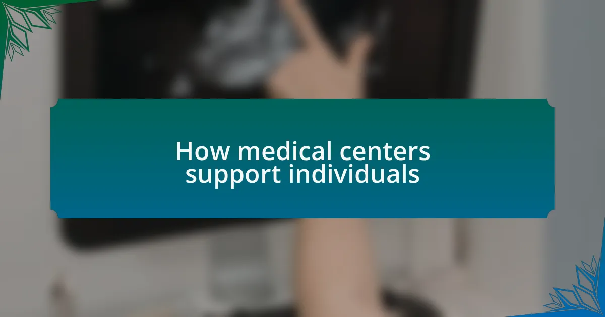 How medical centers support individuals