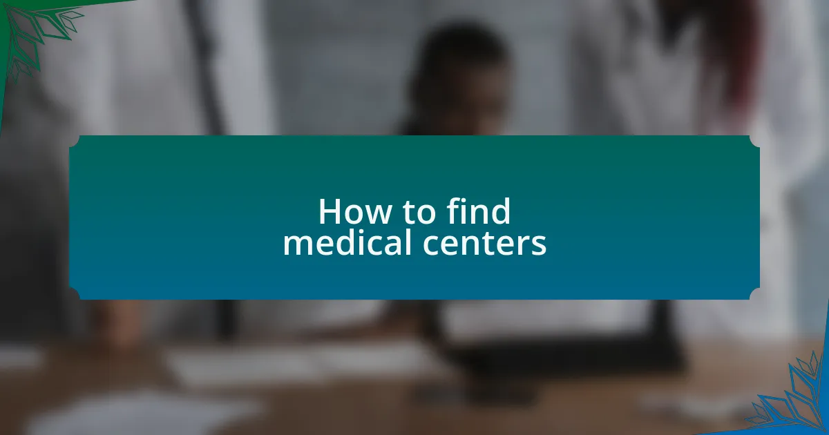 How to find medical centers