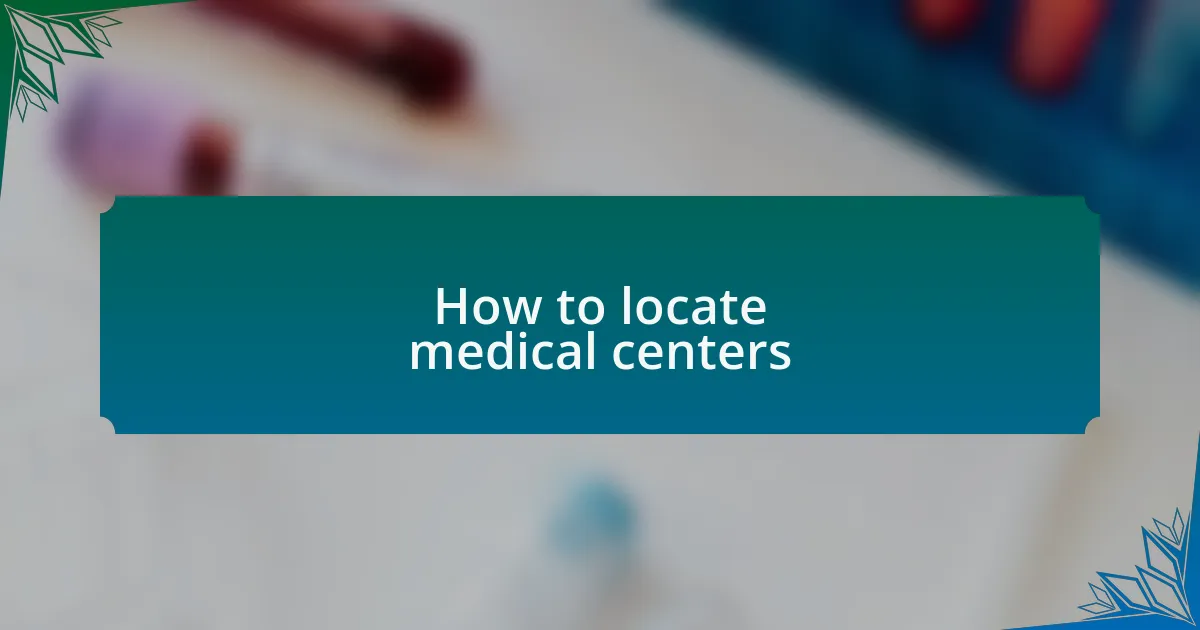 How to locate medical centers