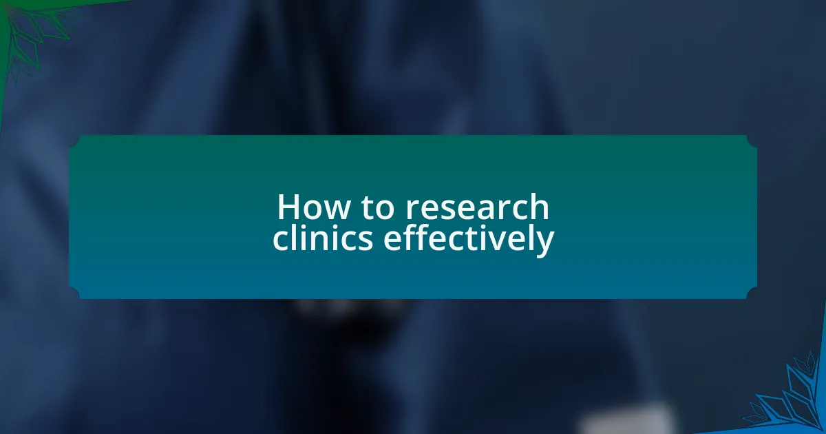 How to research clinics effectively