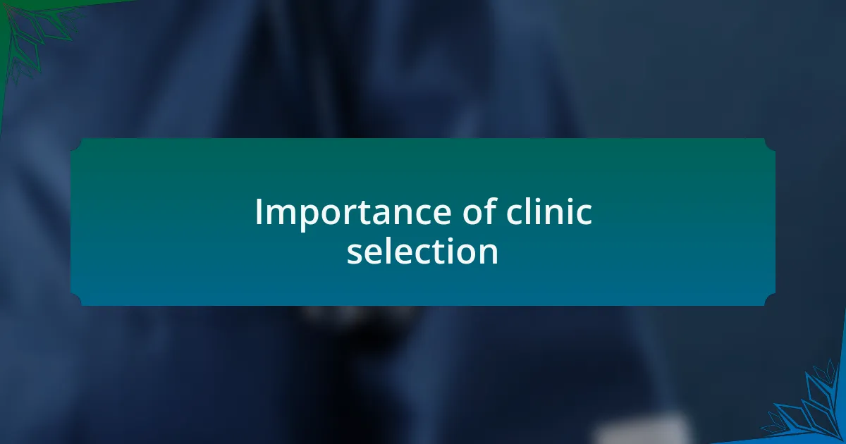 Importance of clinic selection