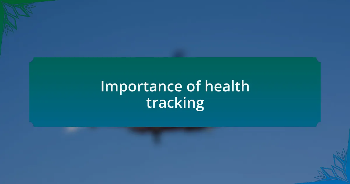 Importance of health tracking