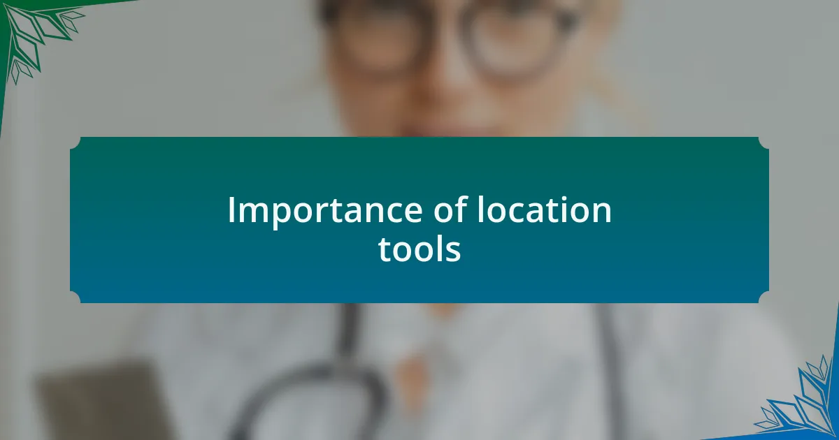 Importance of location tools