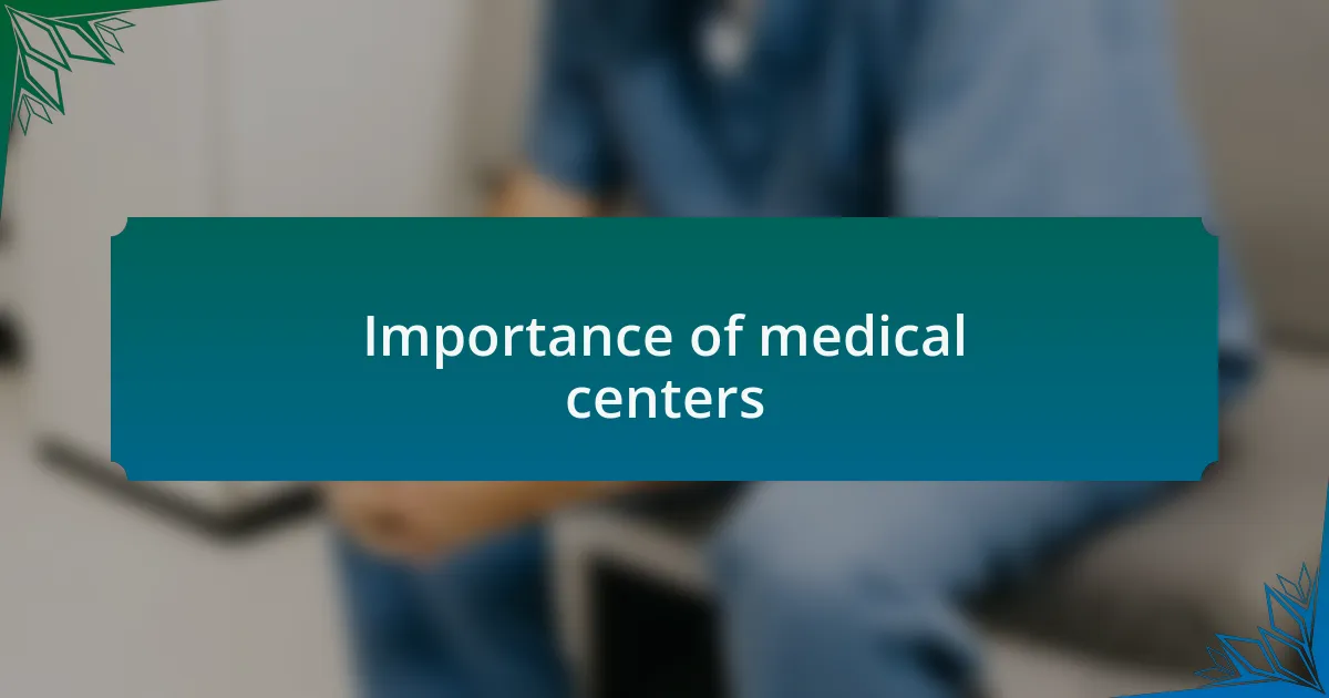 Importance of medical centers