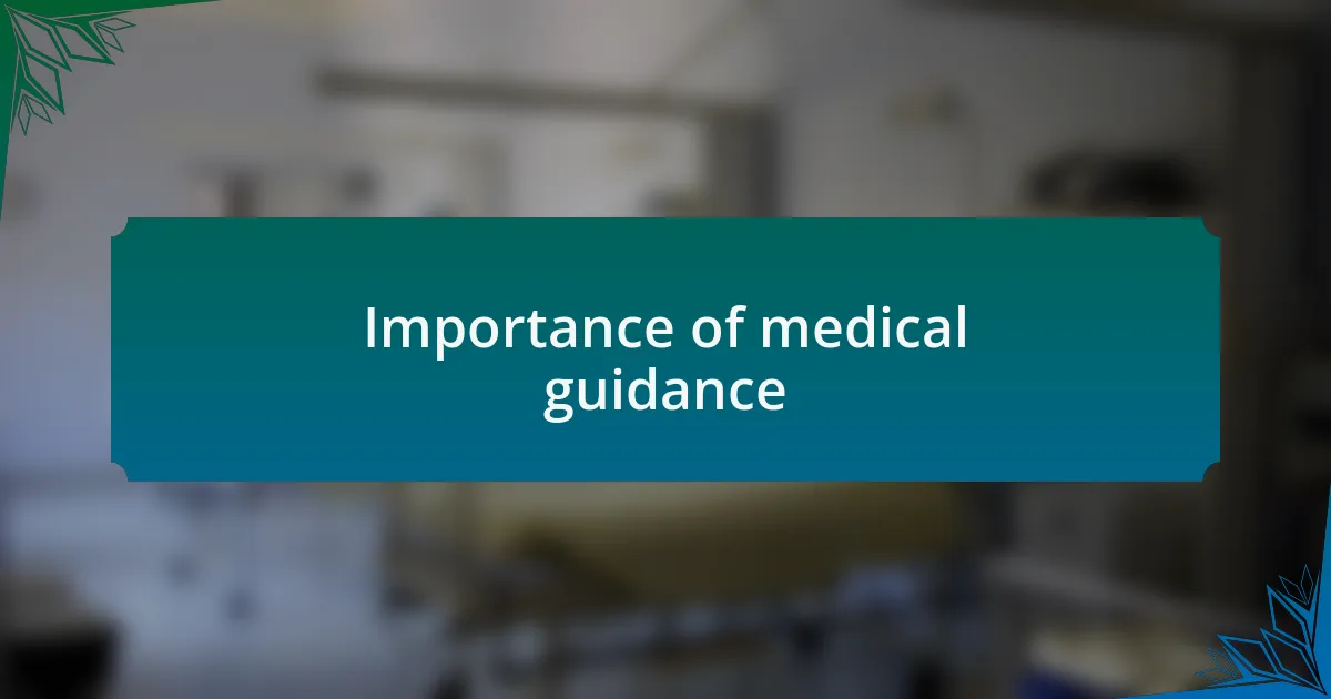 Importance of medical guidance